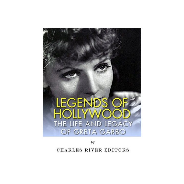 Legends of Hollywood. The Life and Legacy of Greta Garbo